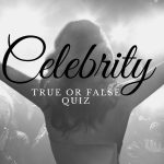 Celebrity True or False Questions