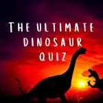 Dinosaurs Quiz