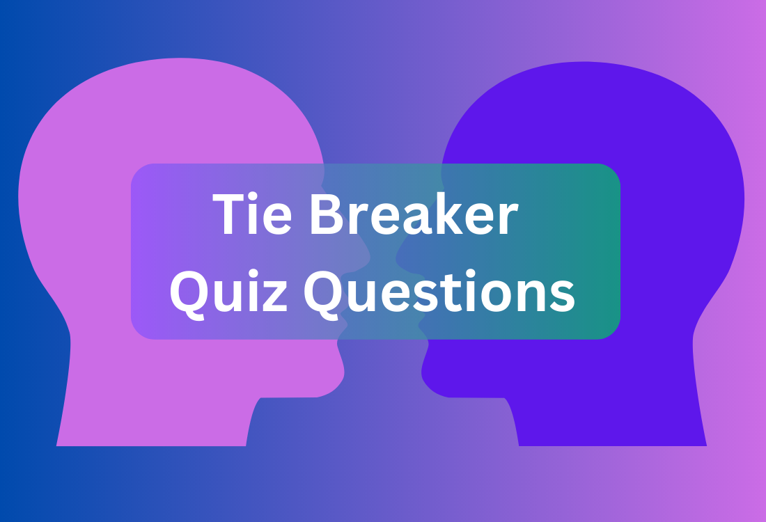 50 Tie Breaker Quiz Questions & Answers 2023