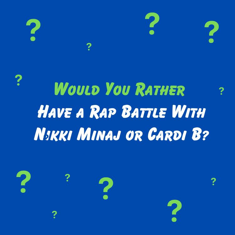 Would You Rather Have a Rap Battle With Nikki Minaj or Cardi B?